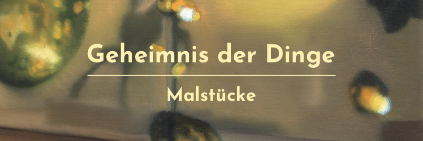 Geheimnis der Dinge. Malstücke