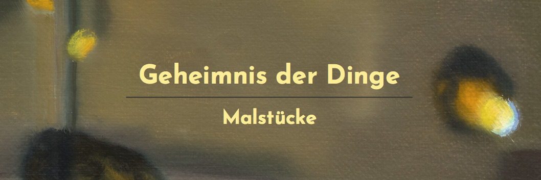 Geheimnis der Dinge. Malstücke